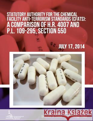Statutory Authority for the Chemical Facility Anti-Terrorism Standards (CFATS): A Comparison of H.R. 4007 and P.L. 109-295, Section 550 Shea, Dana A. 9781508686217 Createspace