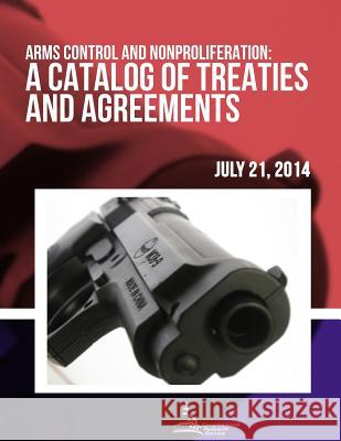 Arms Control and Nonproliferation: A Catalog of Treaties and Agreements Congressional Research Service 9781508686873