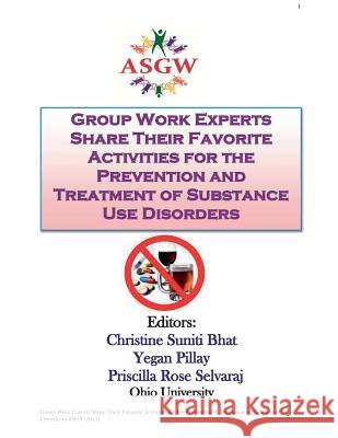 Group Work Experts Share Their Favorite Activities for the Prevention and Treatment of Substance Use Disorders Christine Suniti Bhat Yegan Pillay Priscilla Rose Selvaraj 9781508687344 Createspace Independent Publishing Platform