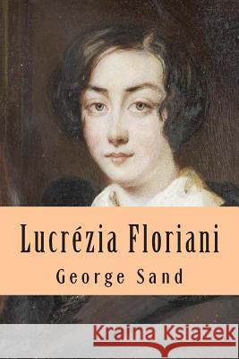 Lucrezia Floriani Mrs George Sand M. G. -. Ph. Ballin 9781508688211 Createspace