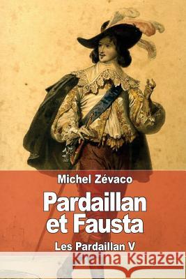 Pardaillan et Fausta: Les Pardaillan V Zevaco, Michel 9781508688327 Createspace