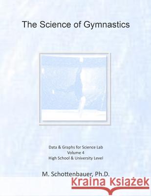 The Science of Gymnastics: Volume 4: Data & Graphs for Science Lab M. Schottenbauer 9781508688495