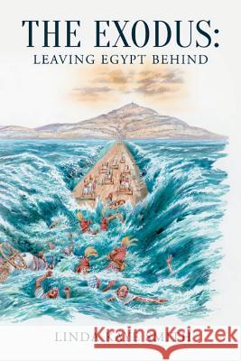 The Exodus: Leaving Egypt Behind Linda Kaye Smith 9781508689805