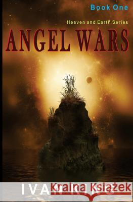 Angel Wars Ivan King 9781508690351 Createspace