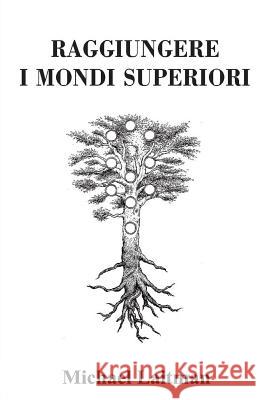 Raggiungere i Mondi Superiori Laitman, Michael 9781508690696 Createspace