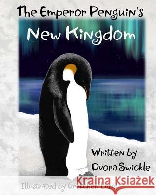 The Emperor Penguin Dvora Swickle Gretchen Lund 9781508690764 Createspace