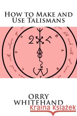 How to Make and Use Talismans Orry Whitehand 9781508691006 Createspace