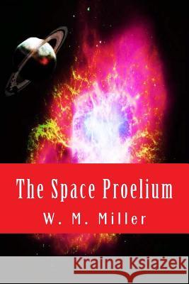 The Space Proelium W. M. Miller 9781508691082 Createspace