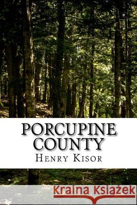 Porcupine County Henry Kisor 9781508691624