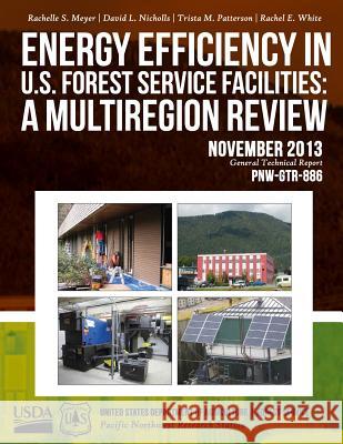 Energy Efficiency in U.S. Forest Service Facilities: a Multiregion Review United States Department of Agriculture 9781508692430 Createspace