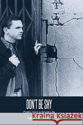 Don't Be Shy: Poetry of a Single Life Ralph Cissne 9781508692942