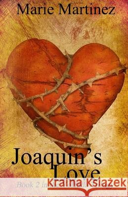 Joaquin's Love Marie Martinez 9781508693499 Createspace
