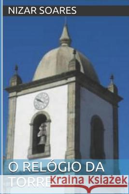 O Relógio da Torre Nizar Soares 9781508694922 Createspace Independent Publishing Platform