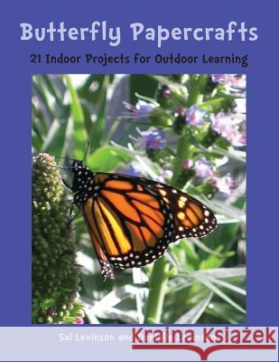 Butterfly Papercrafts: 21 Indoor Projects for Outdoor Learning Sal Levinson Danielle Levinson 9781508695370 Createspace