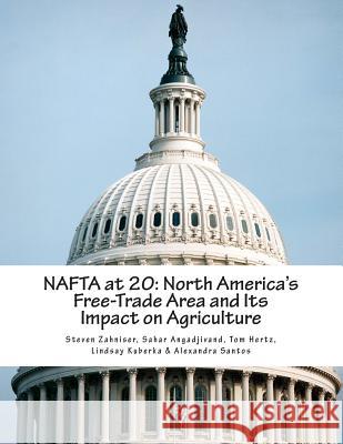 NAFTA at 20: North America's Free-Trade Area and Its Impact on Agriculture Steven Zahniser Sahar Angadjivand Tom Hertz 9781508696780 Createspace