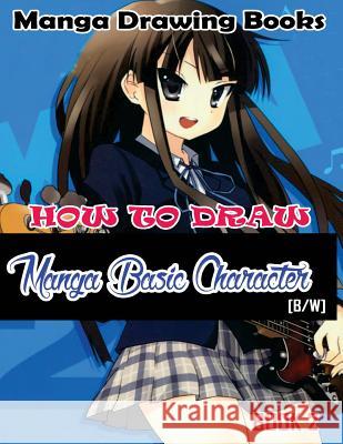 Manga Drawing Books How to Draw Manga Basic Characters Book 2: Learn Japanese Manga Eyes And Pretty Manga Face Gala Publication 9781508697091 Createspace Independent Publishing Platform