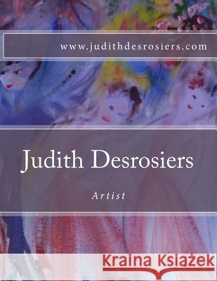 Judith Desrosiers ARTIST Desrosiers, Judith 9781508698067