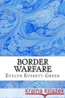 Border Warfare: (Evelyn Everett-Green Classics Collection) Evelyn Everett-Green 9781508698586 Createspace