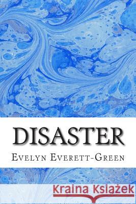 Disaster: (Evelyn Everett-Green Classics Collection) Evelyn Everett-Green 9781508698807