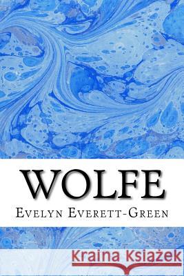 Wolfe: (Evelyn Everett-Green Classics Collection) Evelyn Everett-Green 9781508698913