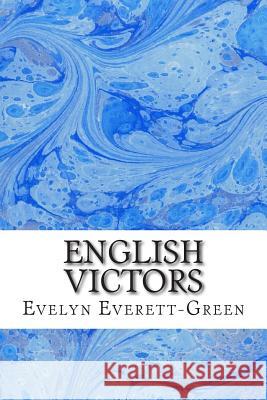 English Victors: (Evelyn Everett-Green Classics Collection) Evelyn Everett-Green 9781508699101 Createspace