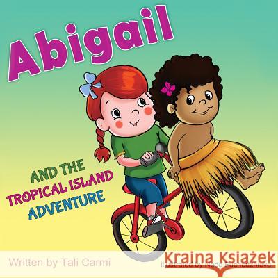 Abigail and the Tropical Island Adventure Tali Carmi 9781508699132
