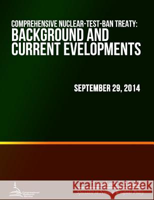 Comprehensive Nuclear-Test-Ban Treaty: Background and Current Developments Jonathan E. Medalia 9781508699149