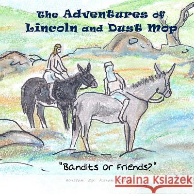 The Adventures of Lincoln and Dust Mop: Bandits or Friends Karen Fettig 9781508699170 Createspace