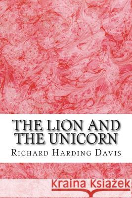 The Lion And The Unicorn: (Richard Harding Davis Classics Collection) Harding Davis, Richard 9781508699545 Createspace
