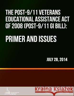 The Post-9/11 Veterans Educational Assistance Act of 2008 (Post-9/11 GI Bill): Primer and Issues Cassandria Dortch 9781508699606 Createspace