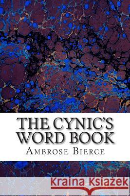 The Cynic's Word Book: (Ambrose Bierce Classics Collection) Ambrose Bierce 9781508700005