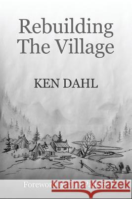 Rebuilding The Village: An Opimistic View Of The Future, And How To Get There Dahl, Ken 9781508700029 Createspace