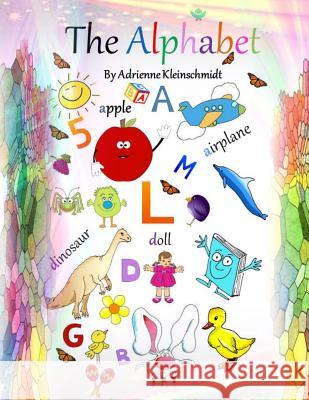 The Alphabet Adrienne Kleinschmidt 9781508700135 Createspace