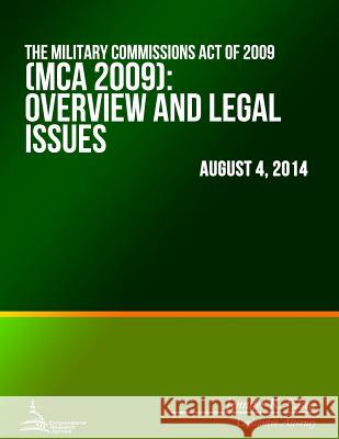 The Military Commissions Act of 2009 (MCA 2009): Overview and Legal Issues Jennifer K. Elsea 9781508700203 Createspace