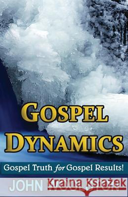 Gospel Dynamics John D. Woolston 9781508700258 Createspace