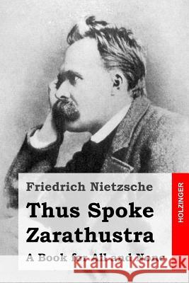 Thus Spoke Zarathustra: A Book for All and None Friedrich Wilhelm Nietzsche Thomas Common 9781508700463 Createspace