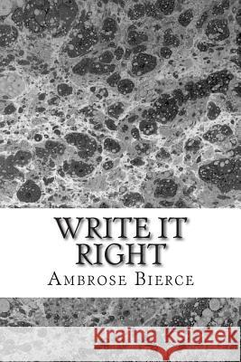 Write it Right: (Ambrose Bierce Classics Collection) Bierce, Ambrose 9781508700470