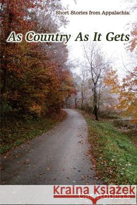 As Country As It Gets: Short stories from Appalachia Roberts, Cas 9781508701217