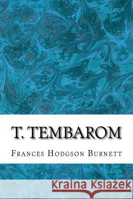 T. Tembarom: (Frances Hodgson Burnett Classics Collection) Frances Hodgso 9781508701293 Createspace