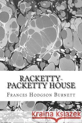 Racketty-Packetty House: (Frances Hodgson Burnett Classics Collection) Frances Hodgso 9781508701330 Createspace