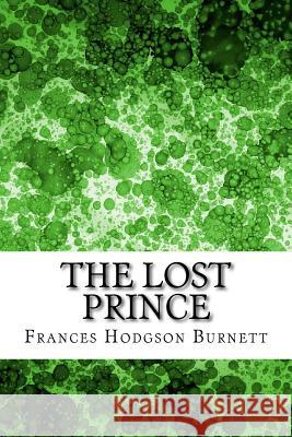 The Lost Prince: (Frances Hodgson Burnett Classics Collection) Frances Hodgso 9781508701897 Createspace