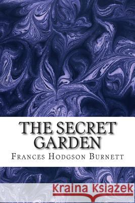 The Secret Garden: (Frances Hodgson Burnett Classics Collection) Frances Hodgso 9781508701965 Createspace