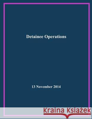 Detainee Operations United States Government 9781508702283 Createspace