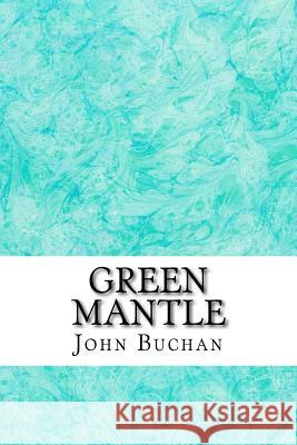 Green Mantle: (John Buchan Classics Collection) John Buchan 9781508702450