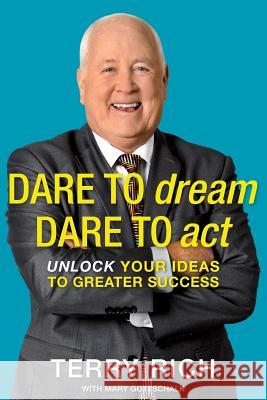 Dare to Dream, Dare to Act: Unlock Your Ideas to Greater Success Gottschalk, Mary 9781508702528 Createspace