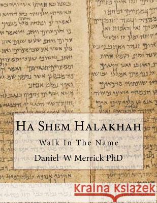 Ha Shem Halakhah: Walk In The Name Merrick, Daniel W. 9781508703358 Createspace