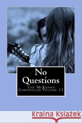 No Questions: The McKenna Chronicles Volume 13 Heidi Peaster 9781508705017 Createspace Independent Publishing Platform