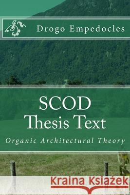 SCOD Thesis Text: Organic Architectural Theory Drogo Empedocles Walton D. Stowel 9781508706878