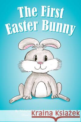 The First Easter Bunny Makyla Hays Melanie Garland Makyla Hays 9781508706991 Createspace