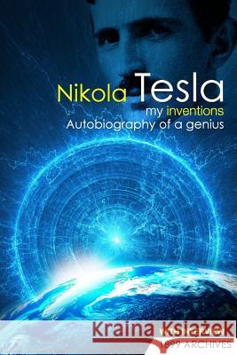 My Inventions: Autobiography of a Genius Nikola Tesla 9781508707110 Createspace